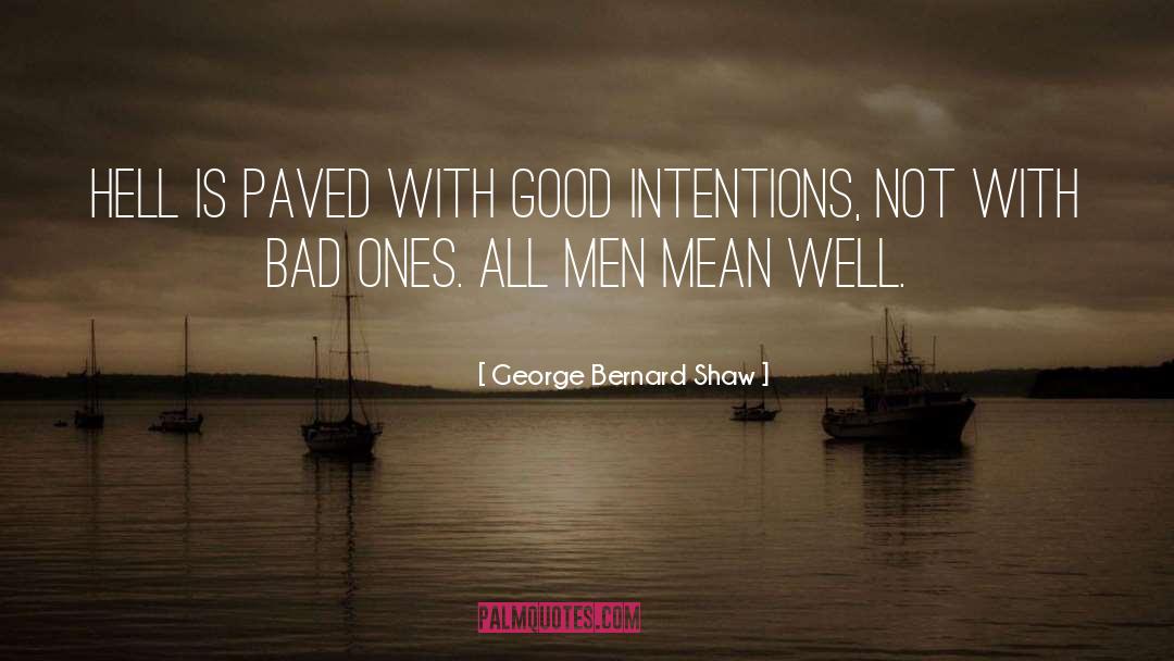 Good Intentions Paved quotes by George Bernard Shaw