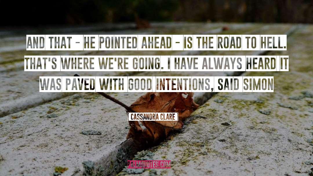 Good Intentions Paved quotes by Cassandra Clare