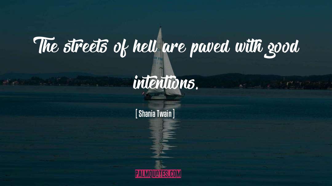 Good Intentions Paved quotes by Shania Twain