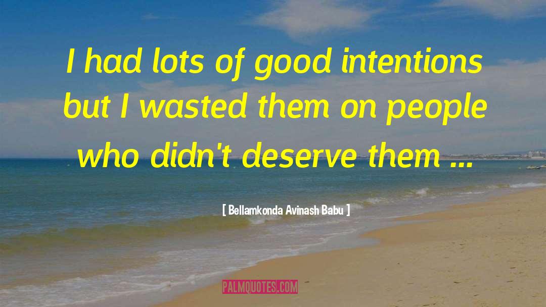 Good Intentions quotes by Bellamkonda Avinash Babu