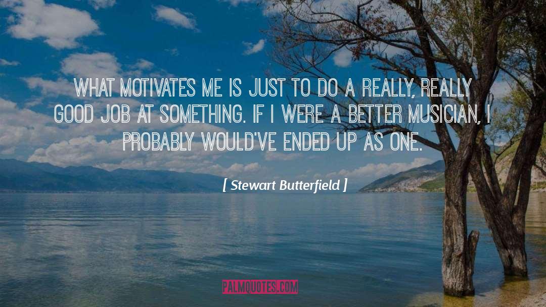 Good Job quotes by Stewart Butterfield