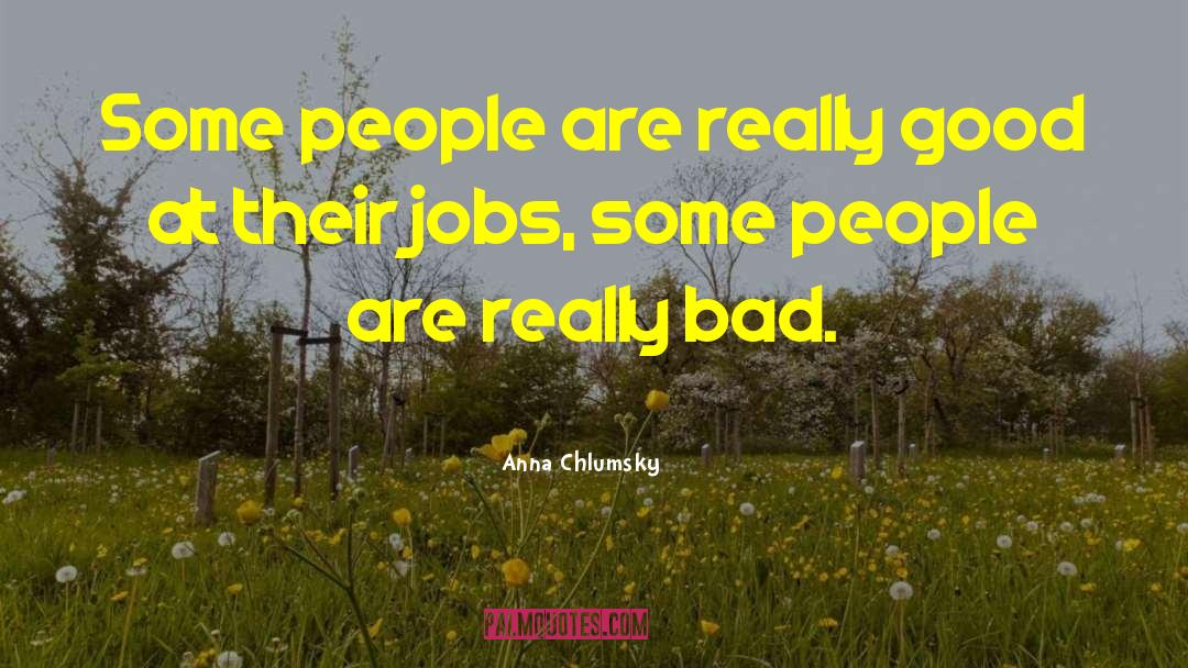 Good Jobs quotes by Anna Chlumsky