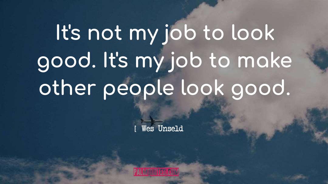 Good Jobs quotes by Wes Unseld