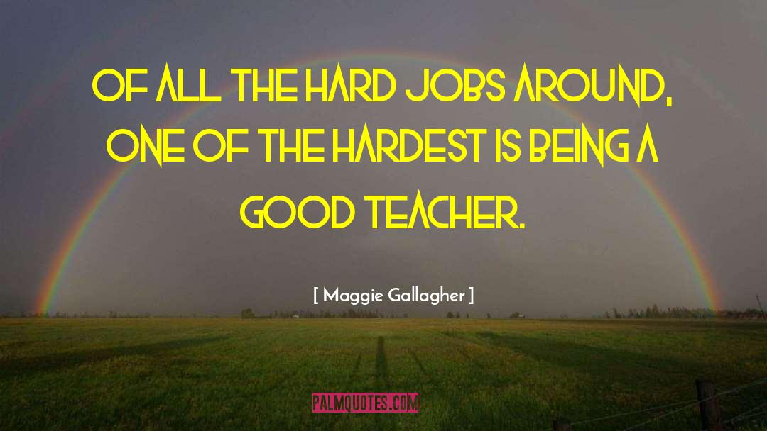 Good Jobs quotes by Maggie Gallagher