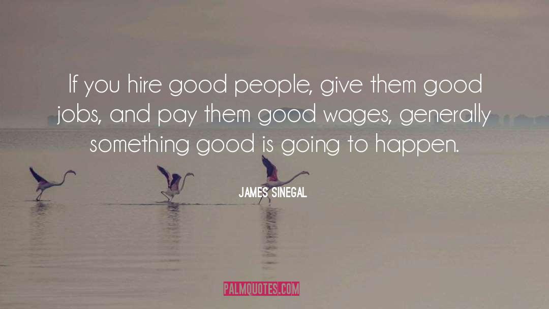 Good Jobs quotes by James Sinegal