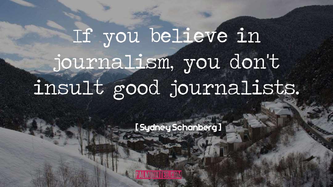 Good Journalism quotes by Sydney Schanberg