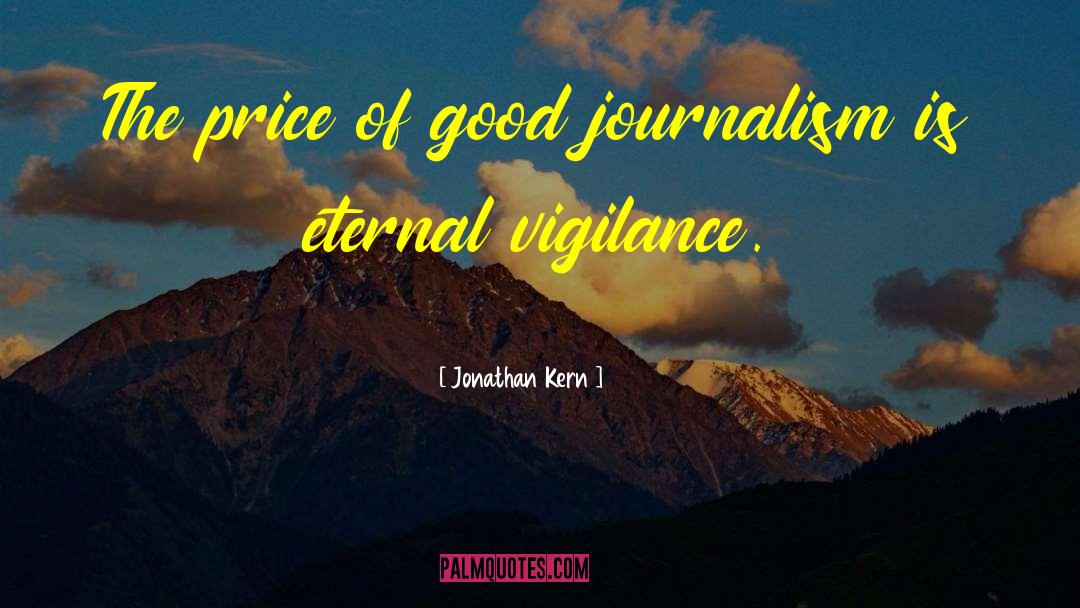 Good Journalism quotes by Jonathan Kern