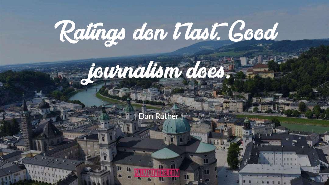 Good Journalism quotes by Dan Rather