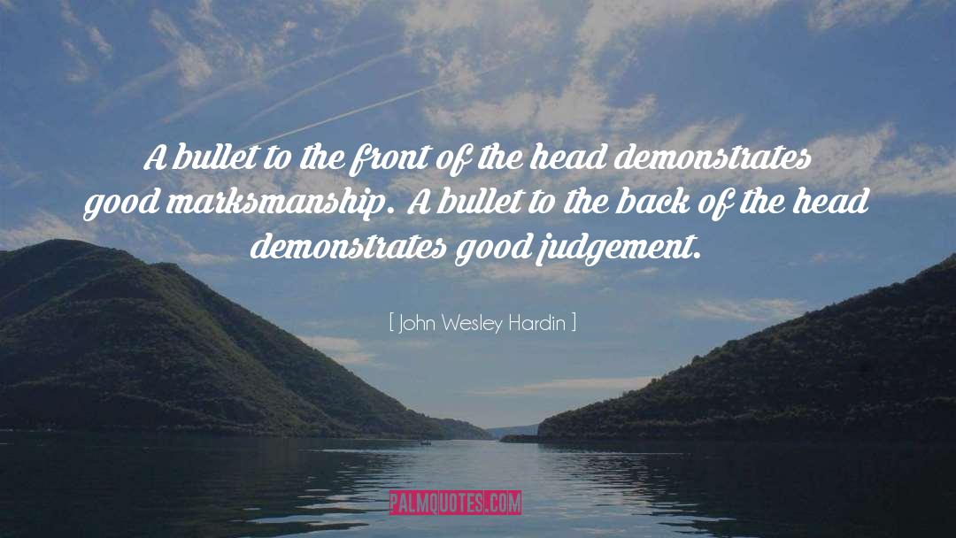 Good Judgement quotes by John Wesley Hardin