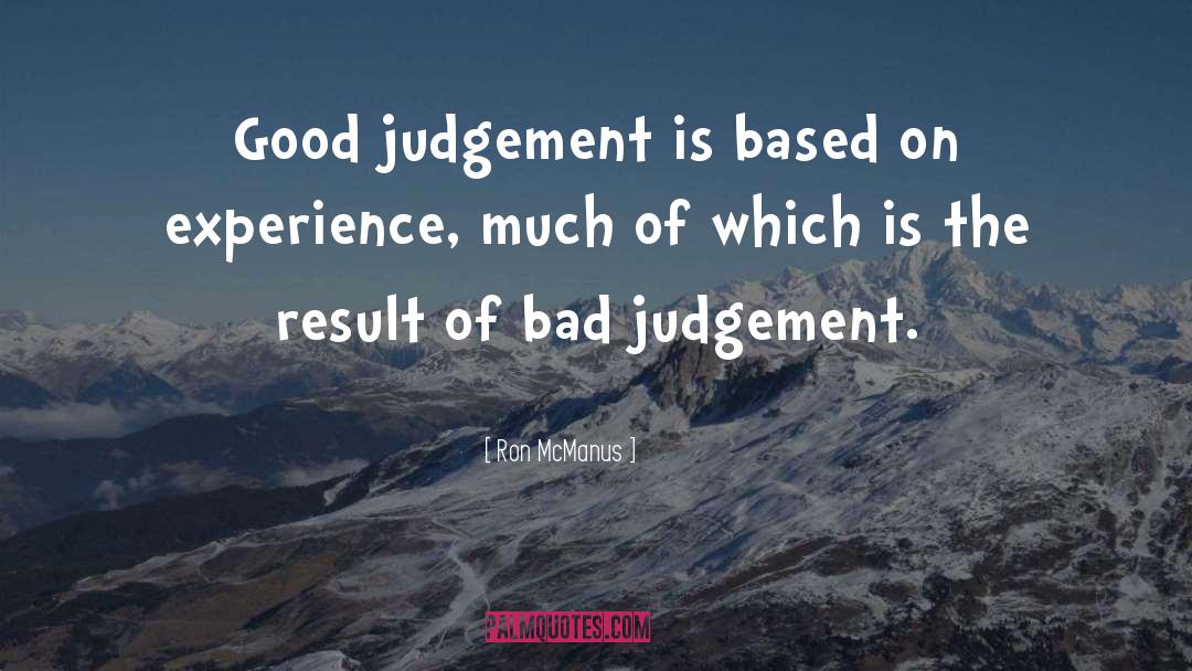 Good Judgement quotes by Ron McManus