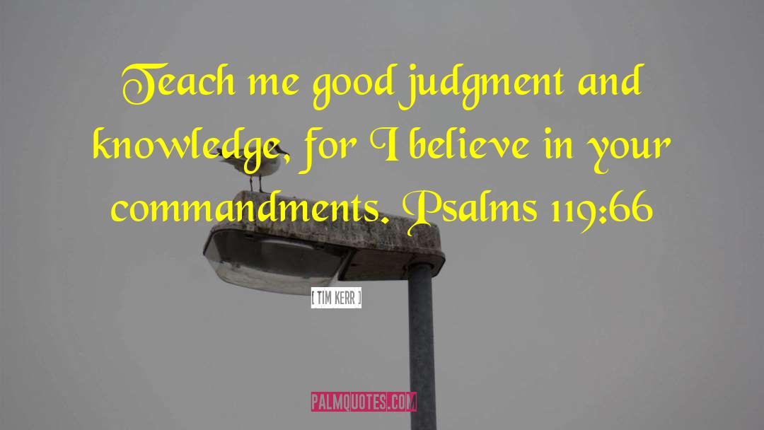 Good Judgment quotes by Tim Kerr