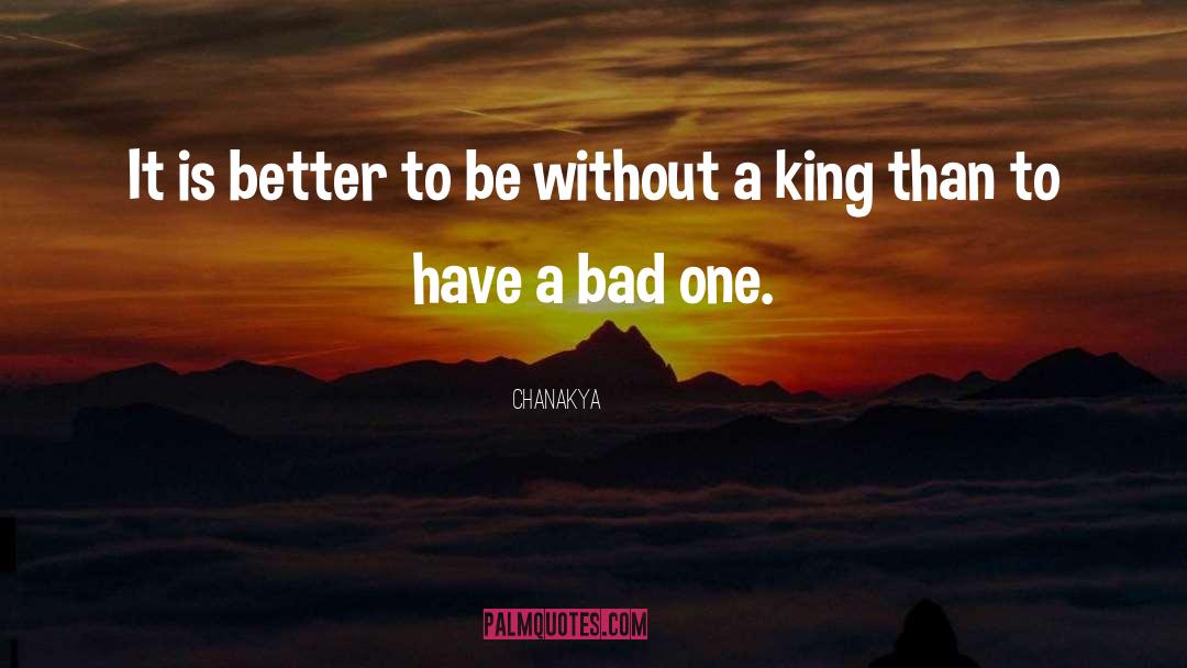 Good Kings Bad Kings quotes by Chanakya