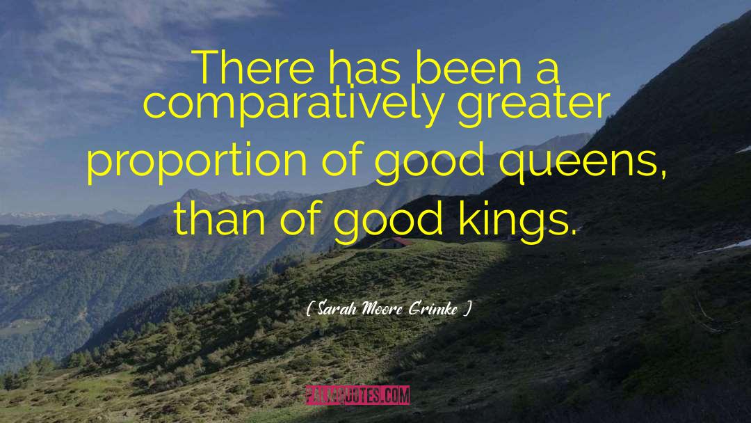 Good Kings quotes by Sarah Moore Grimke