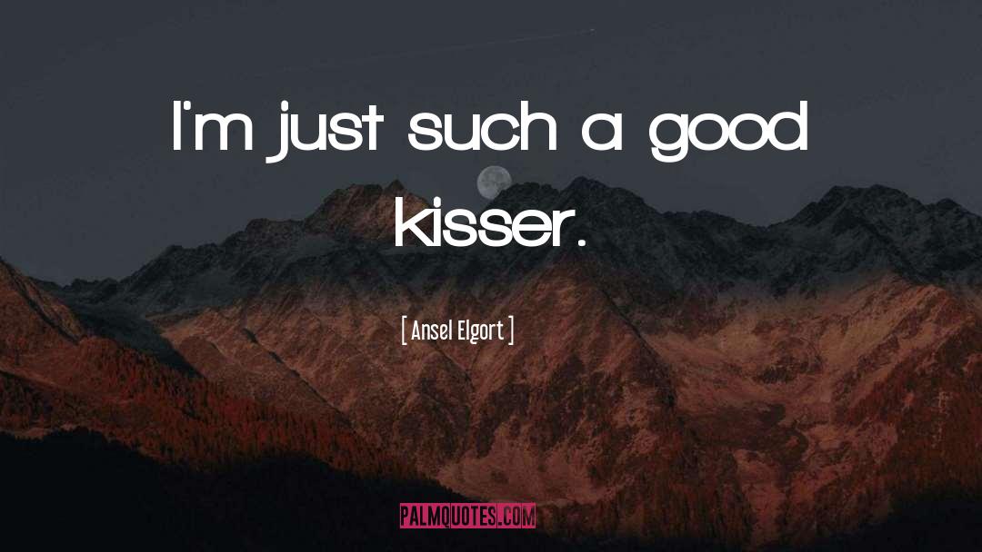 Good Kisser quotes by Ansel Elgort