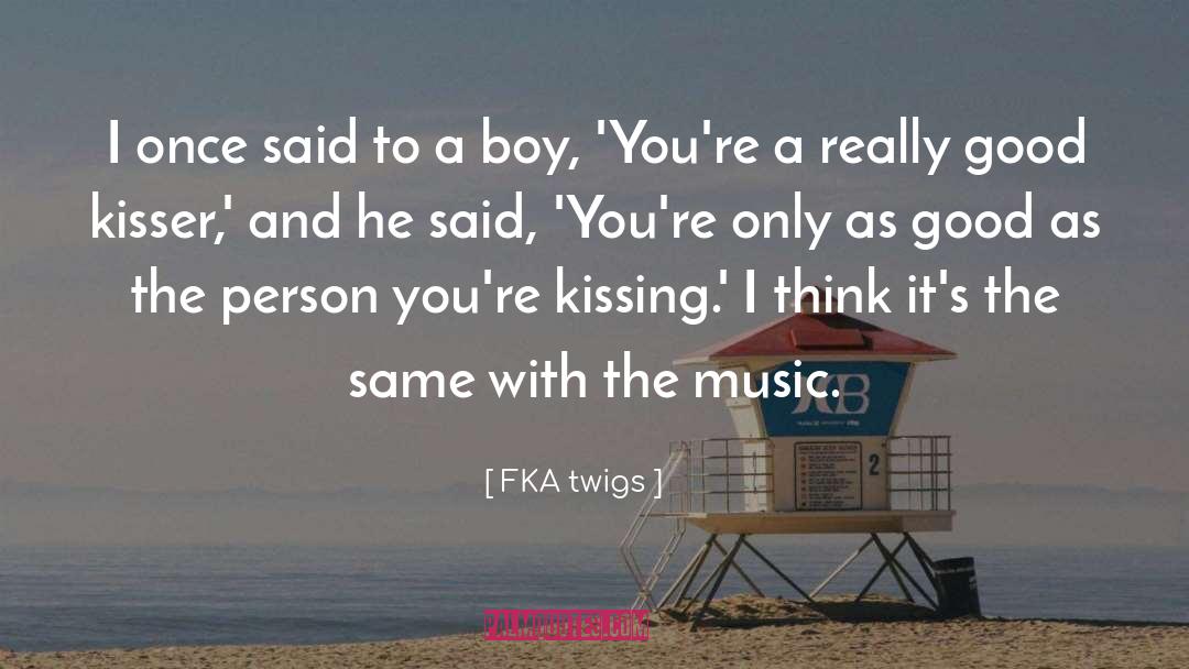 Good Kisser quotes by FKA Twigs