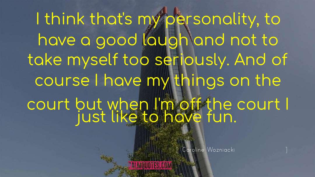 Good Laugh quotes by Caroline Wozniacki