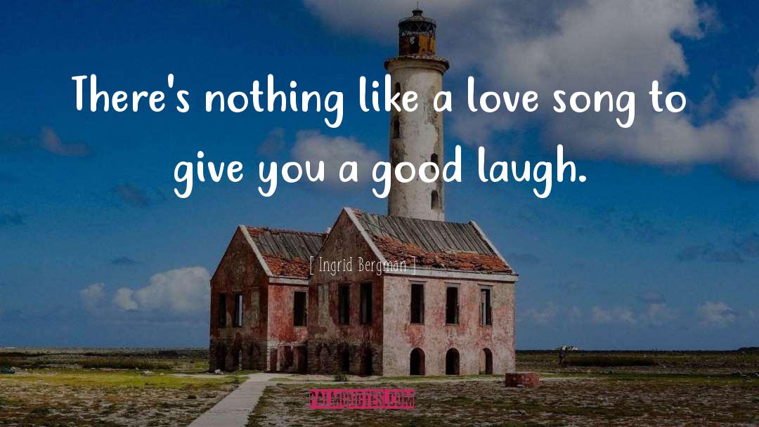 Good Laugh quotes by Ingrid Bergman