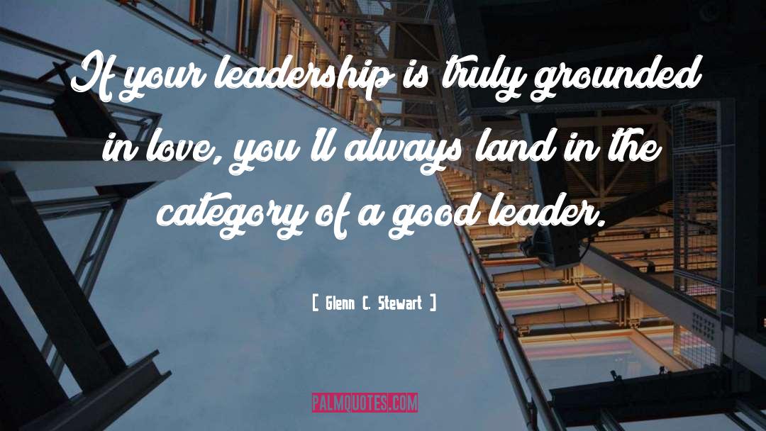 Good Leader quotes by Glenn C. Stewart