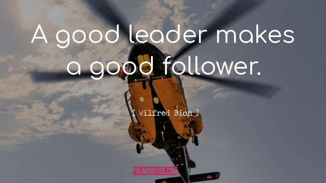 Good Leader quotes by Wilfred Bion