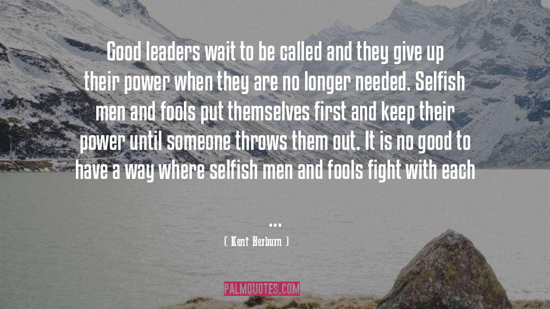 Good Leaders quotes by Kent Nerburn