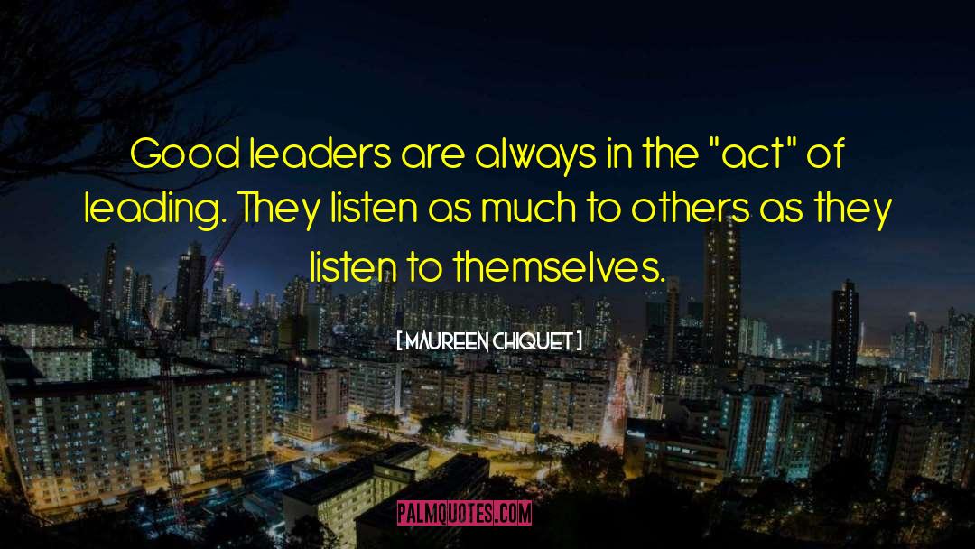 Good Leaders quotes by Maureen Chiquet