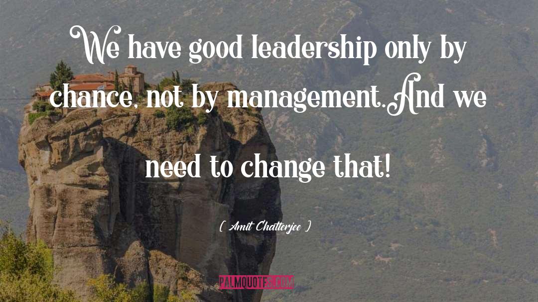 Good Leadership quotes by Amit Chatterjee