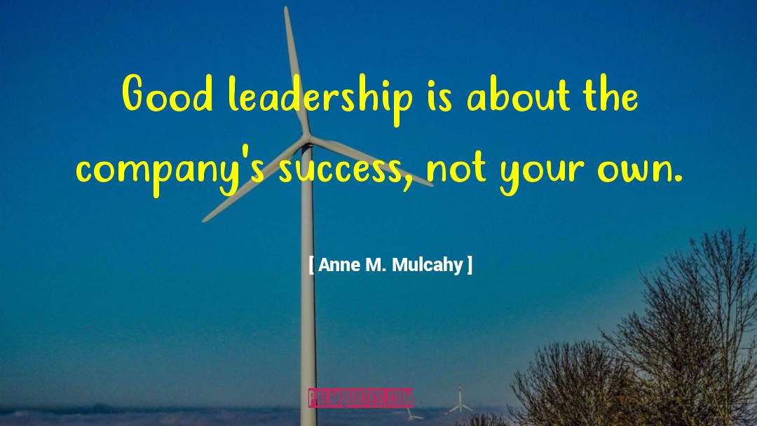 Good Leadership quotes by Anne M. Mulcahy