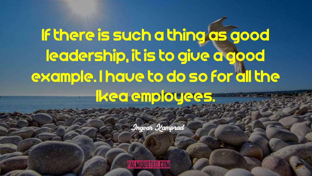 Good Leadership quotes by Ingvar Kamprad