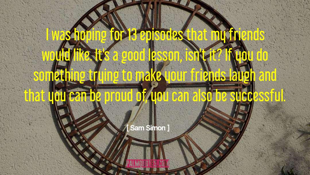 Good Lesson quotes by Sam Simon