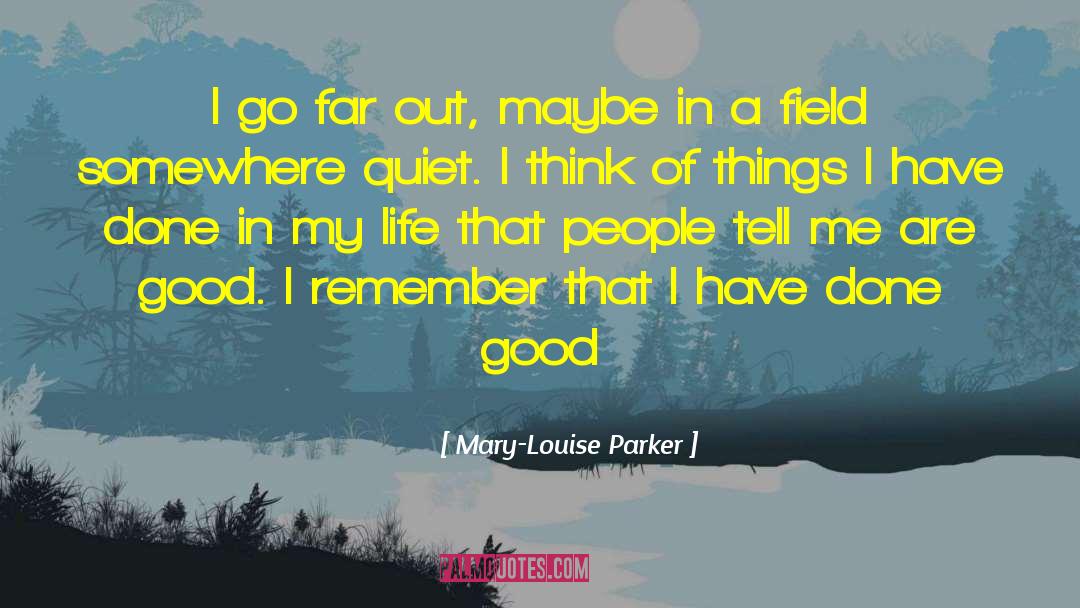 Good Life Goodness quotes by Mary-Louise Parker