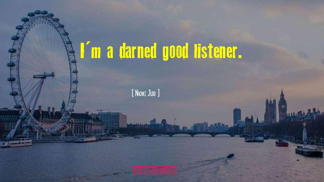 Good Listener quotes by Naomi Judd