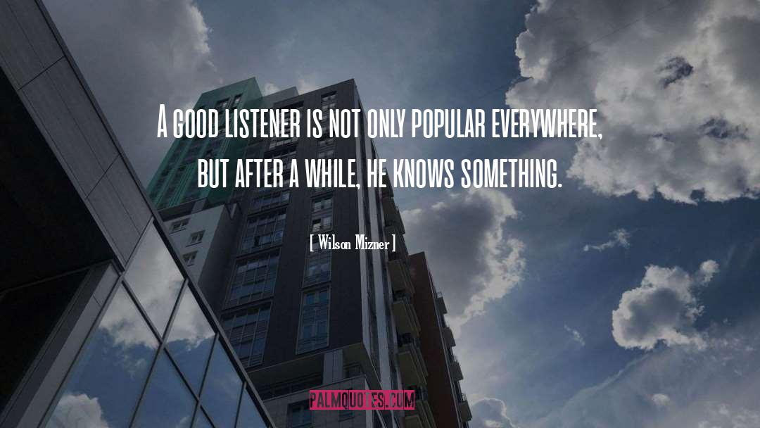 Good Listener quotes by Wilson Mizner