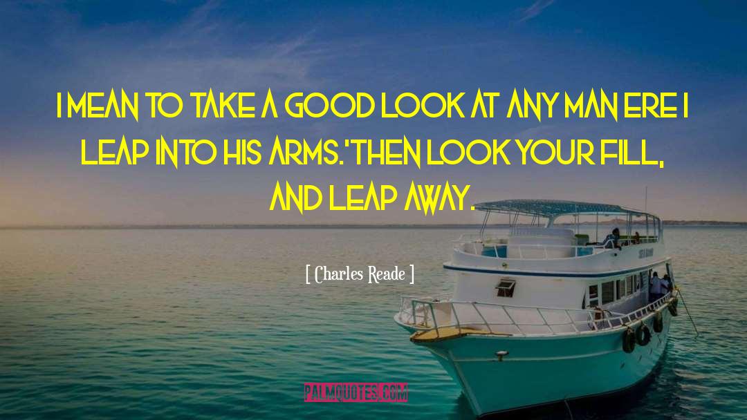 Good Look quotes by Charles Reade