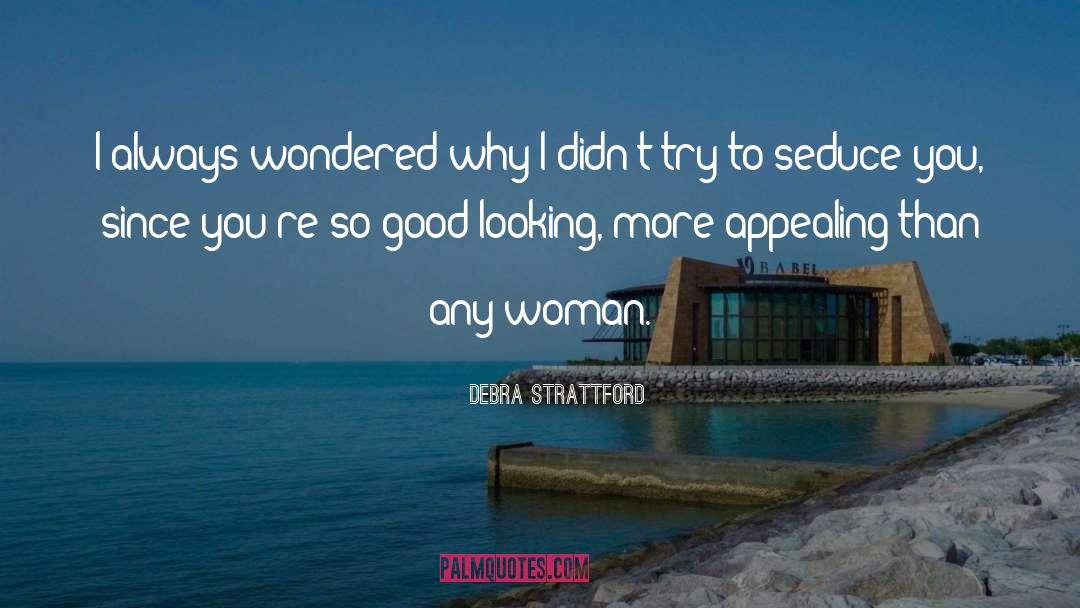 Good Looking Men quotes by Debra Strattford