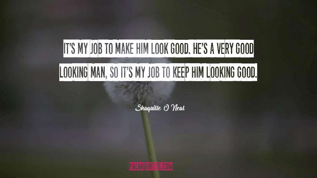 Good Looking Men quotes by Shaquille O'Neal