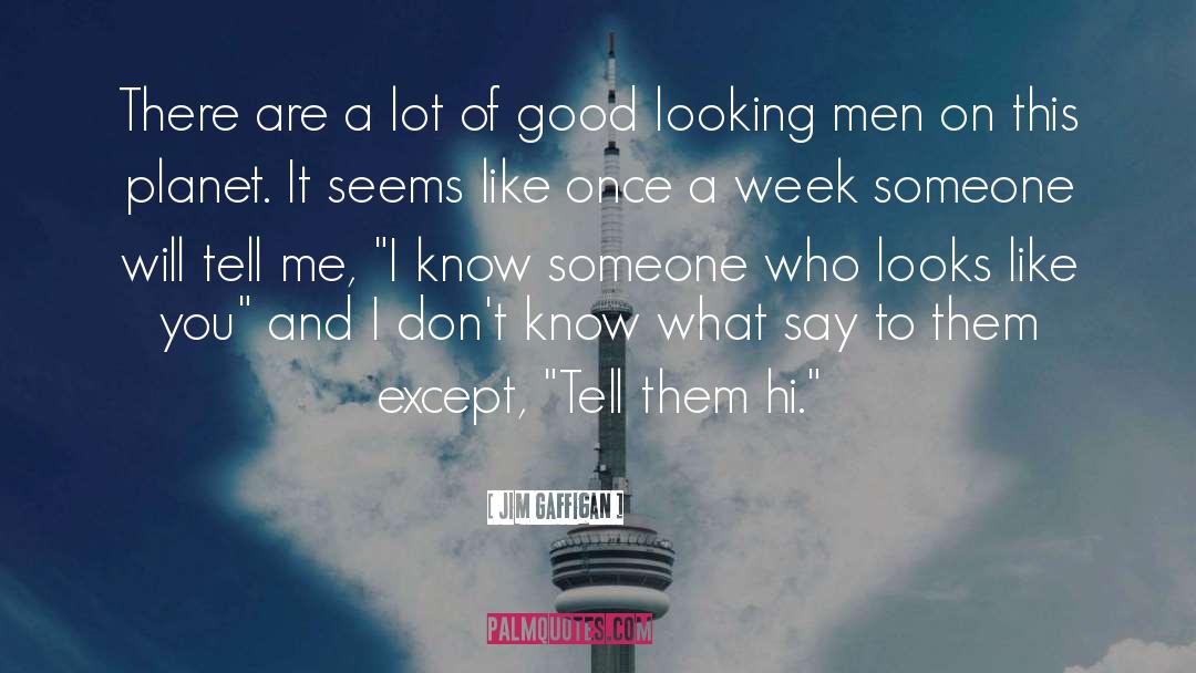 Good Looking Men quotes by Jim Gaffigan