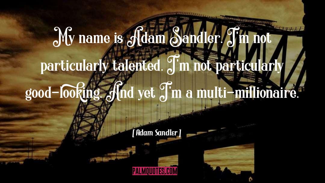 Good Looking quotes by Adam Sandler