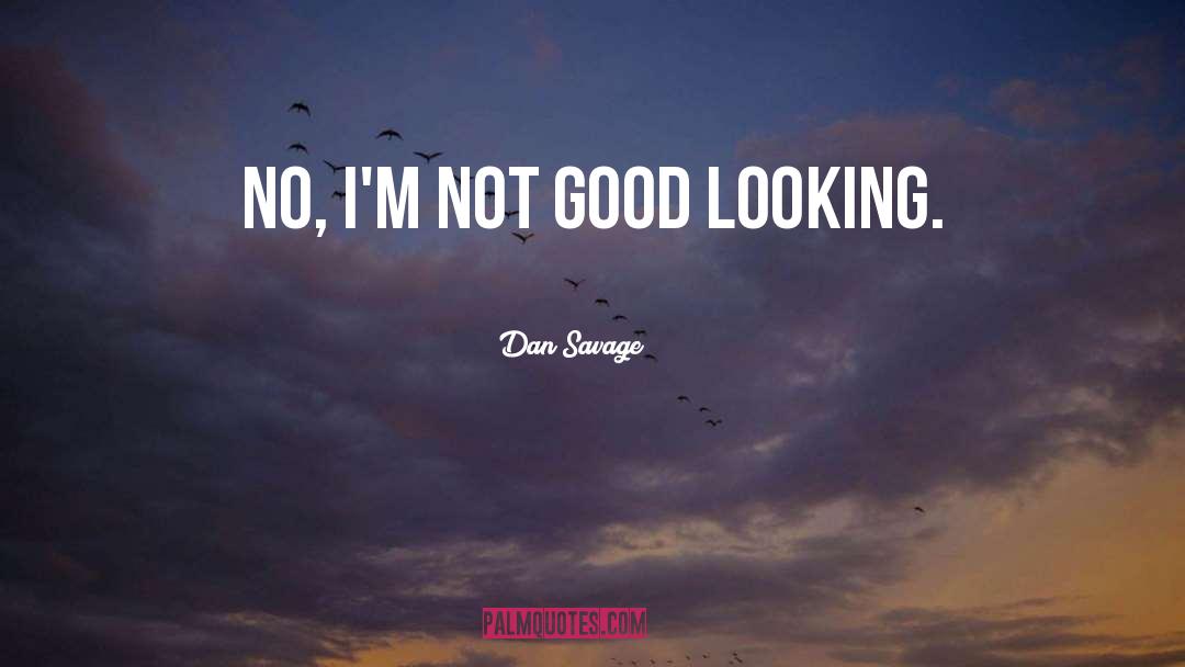 Good Looking quotes by Dan Savage