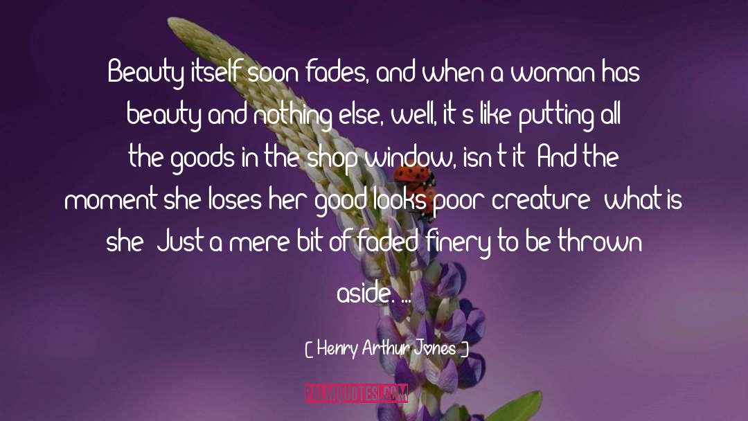 Good Looks quotes by Henry Arthur Jones