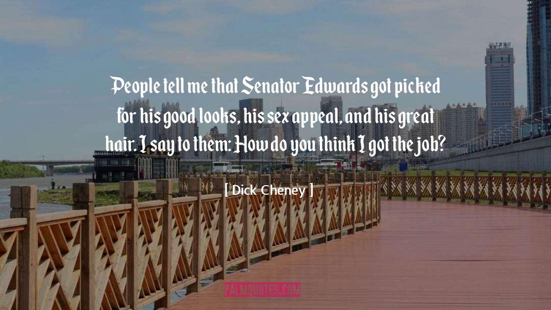 Good Looks quotes by Dick Cheney