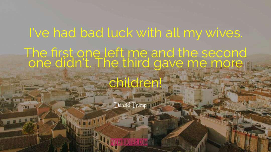 Good Luck And Bad Luck quotes by Donald Trump