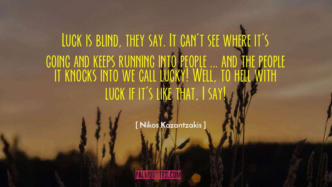 Good Luck Charms quotes by Nikos Kazantzakis