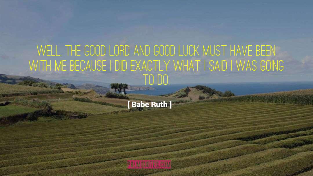 Good Luck Charms quotes by Babe Ruth