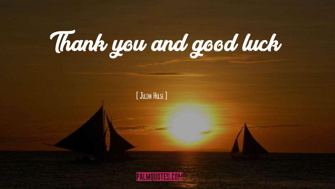 Good Luck quotes by Julian Hulse