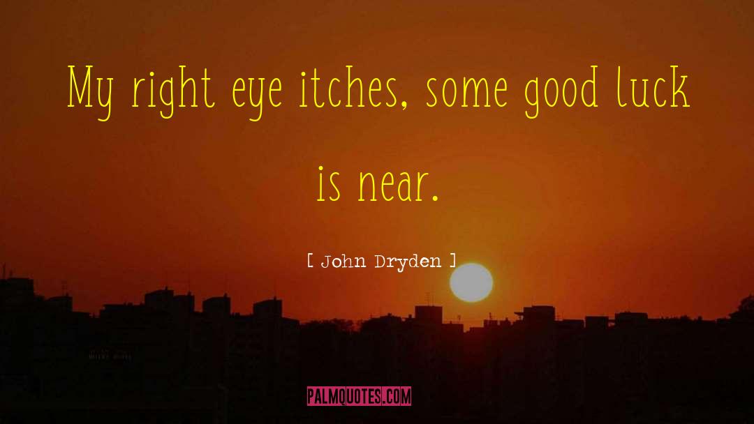 Good Luck quotes by John Dryden