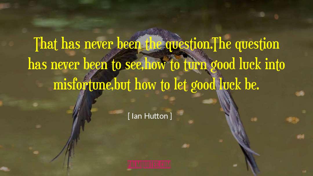 Good Luck quotes by Ian Hutton