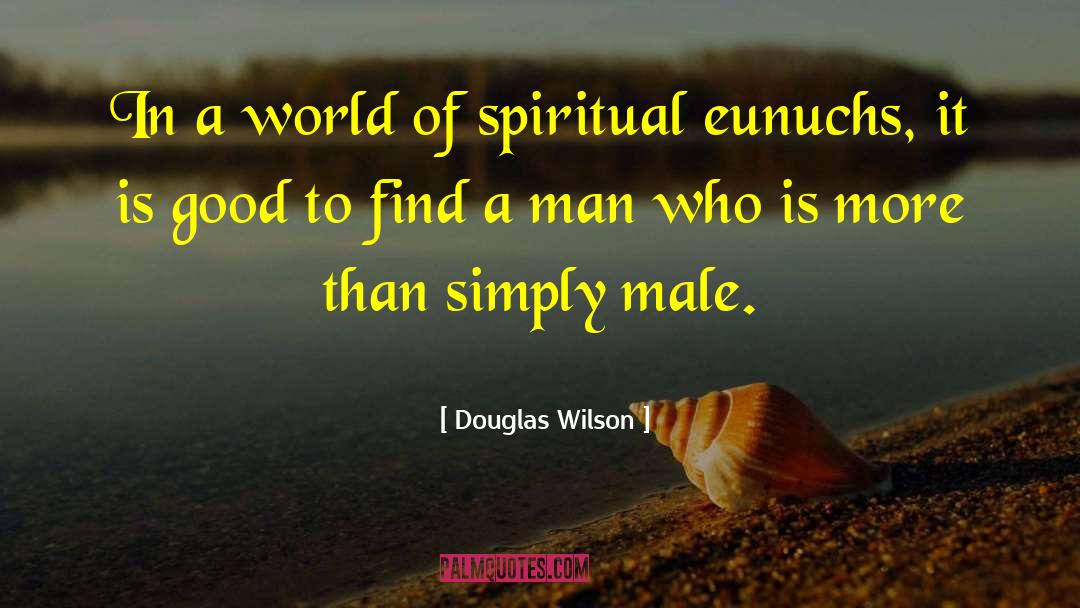 Good Male Love quotes by Douglas Wilson