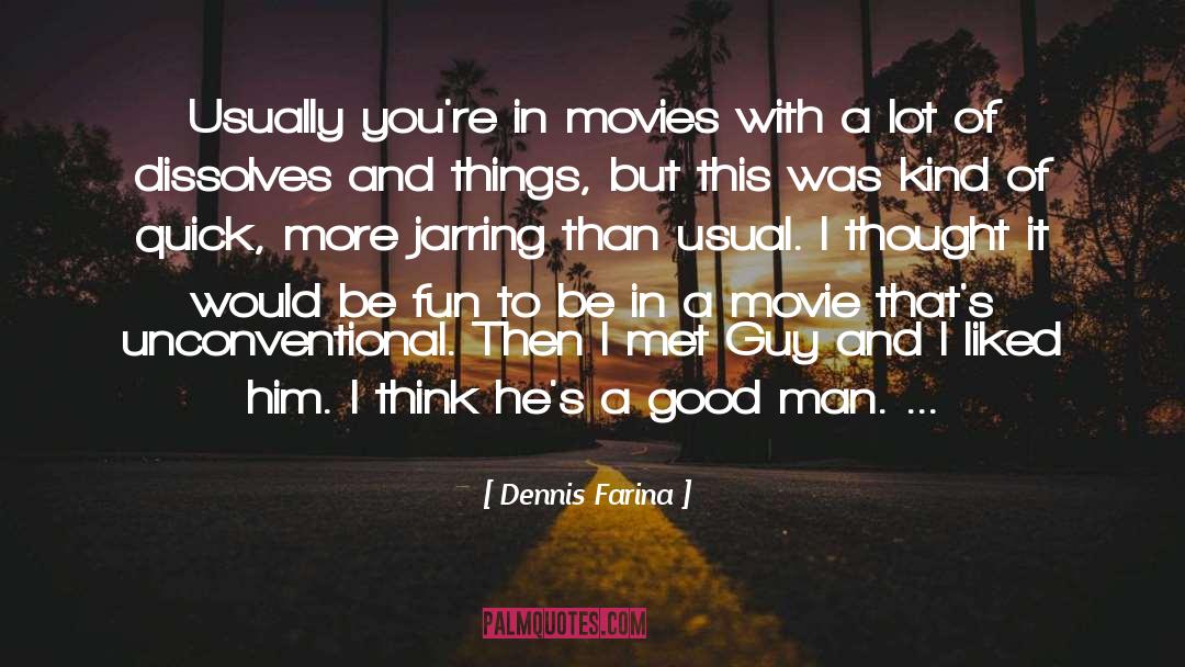 Good Man quotes by Dennis Farina