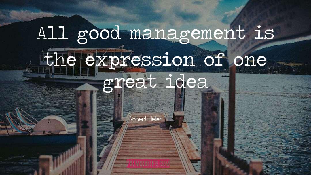 Good Management quotes by Robert Heller