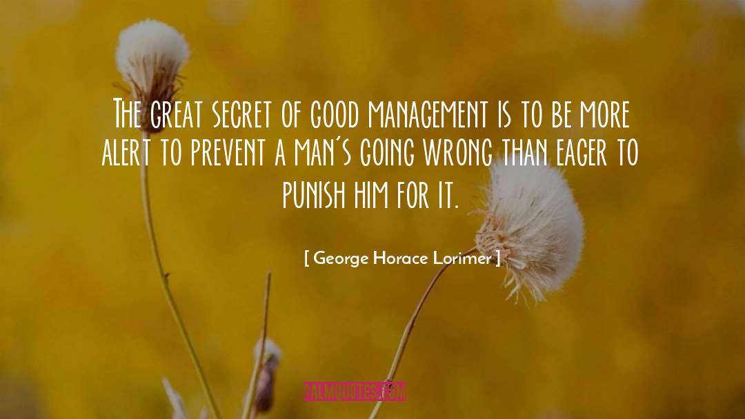 Good Management quotes by George Horace Lorimer